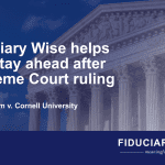 Fiduciary Wise Helps You Stay Ahead After Supreme Court Ruling